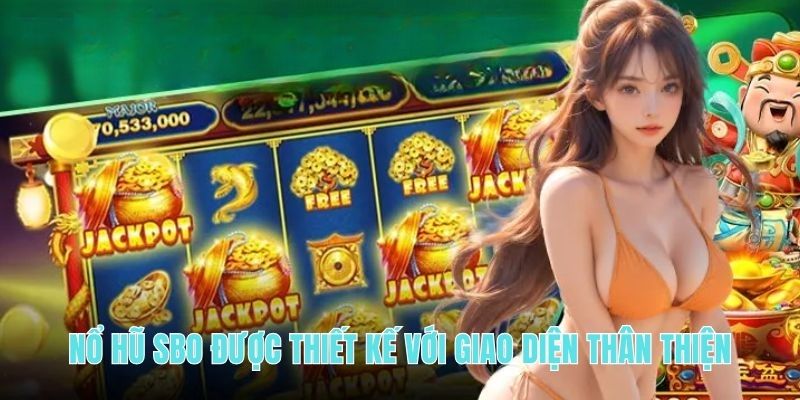 Nổ hũ SBO được thiết kế với giao diện thân thiện